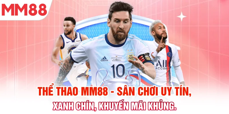 Thể thao MM88 - Sân chơi uy tín, xanh chín kèm khuyến mãi khủng