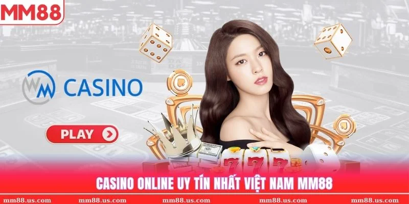 Casino MM88 được xem như địa điểm giải trí chuyên nghiệp nhất Việt Nam